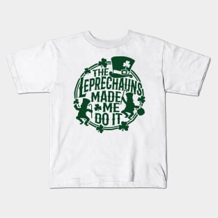 The Leprechauns Made Me Do It St Patricks Day Kids T-Shirt